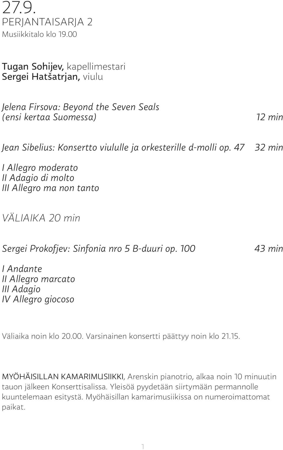 d-molli op. 47 32 min I Allegro moderato II Adagio di molto III Allegro ma non tanto VÄLIAIKA 20 min Sergei Prokofjev: Sinfonia nro 5 B-duuri op.