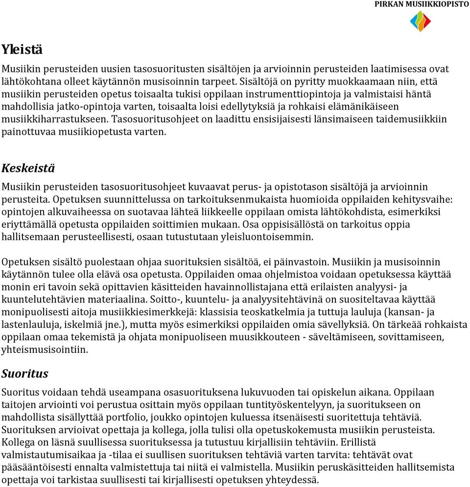 edellytyksiä ja rohkaisi elämänikäiseen musiikkiharrastukseen. Tasosuoritusohjeet on laadittu ensisijaisesti länsimaiseen taidemusiikkiin painottuvaa musiikiopetusta varten.