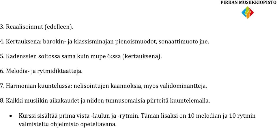 Harmonian kuuntelussa: nelisointujen käännöksiä, myös välidominantteja. 8.