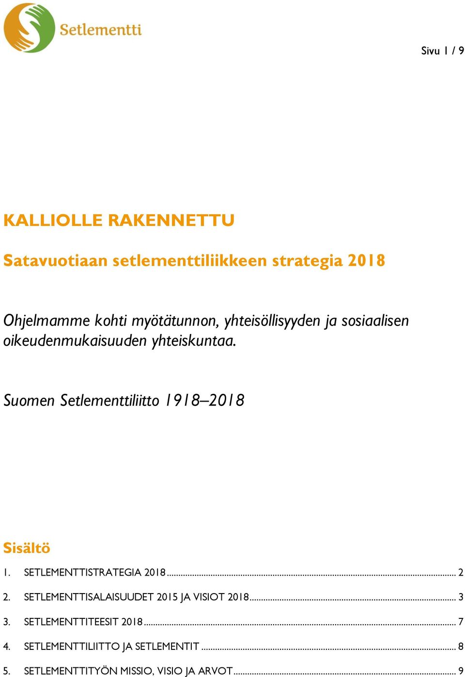 Suomen Setlementtiliitto 1918 2018 Sisältö 1. SETLEMENTTISTRATEGIA 2018... 2 2.