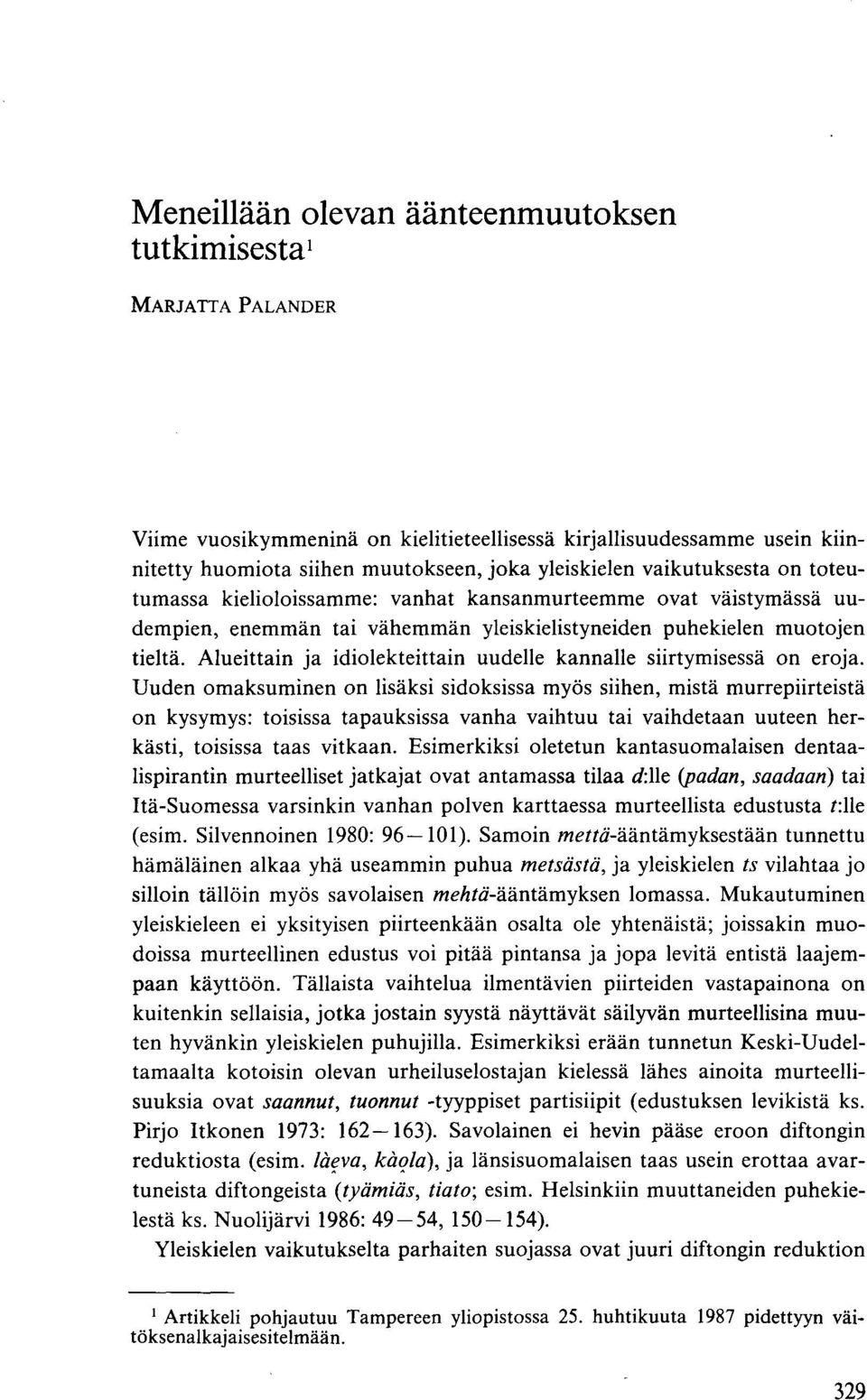 Alueittain ja idiolekteittain uudelle kannalle siirtymisessä on eroja.