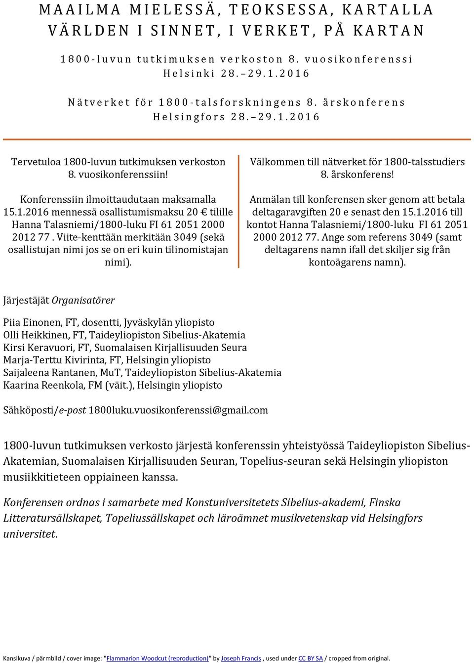 vuosikonferenssiin! Konferenssiin ilmoittaudutaan maksamalla 15.1.2016 mennessä osallistumismaksu 20 tilille Hanna Talasniemi/1800-luku FI 61 2051 2000 2012 77.