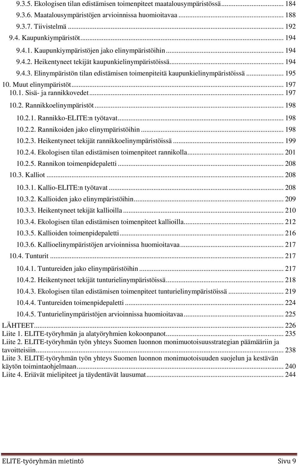 .. 195 10. Muut elinympäristöt... 197 10.1. Sisä- ja rannikkovedet... 197 10.2. Rannikkoelinympäristöt... 198 10.2.1. Rannikko-ELITE:n työtavat... 198 10.2.2. Rannikoiden jako elinympäristöihin.