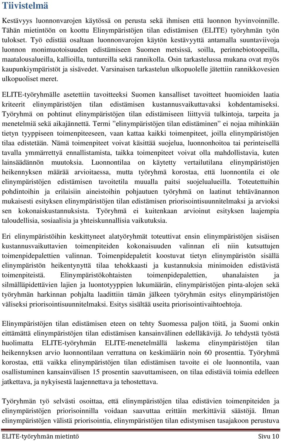 tuntureilla sekä rannikolla. Osin tarkastelussa mukana ovat myös kaupunkiympäristöt ja sisävedet. Varsinaisen tarkastelun ulkopuolelle jätettiin rannikkovesien ulkopuoliset meret.