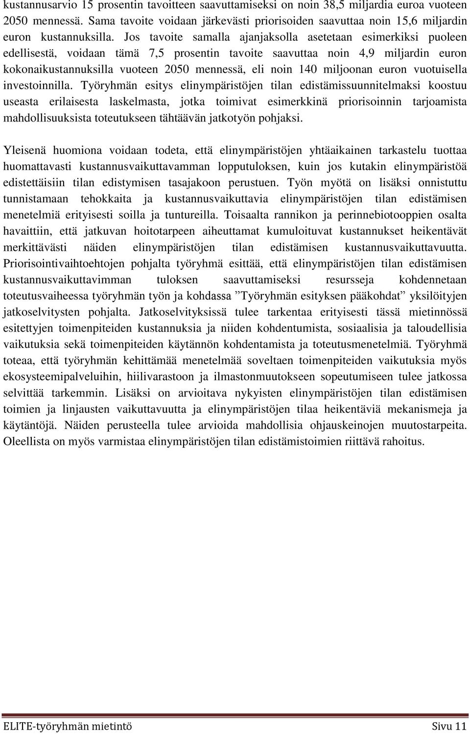 Jos tavoite samalla ajanjaksolla asetetaan esimerkiksi puoleen edellisestä, voidaan tämä 7,5 prosentin tavoite saavuttaa noin 4,9 miljardin euron kokonaikustannuksilla vuoteen 2050 mennessä, eli noin