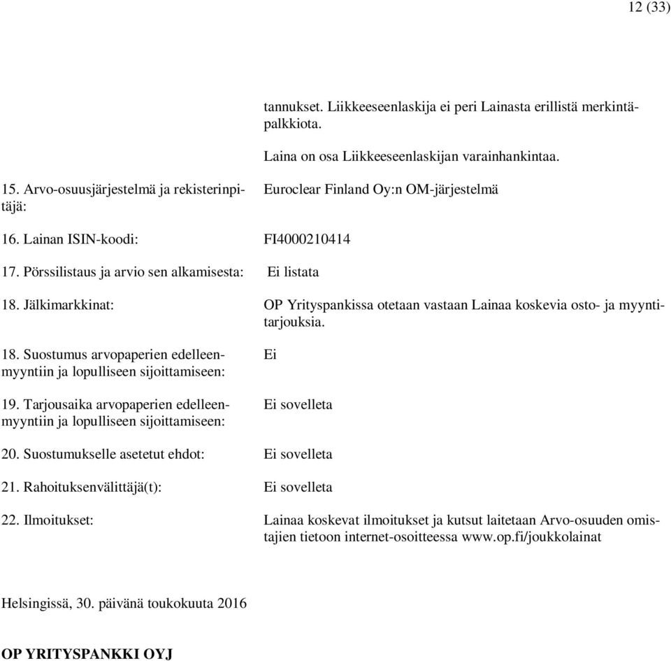 Jälkimarkkinat: OP Yrityspankissa otetaan vastaan Lainaa koskevia osto- ja myyntitarjouksia. 18. Suostumus arvopaperien edelleenmyyntiin ja lopulliseen sijoittamiseen: 19.