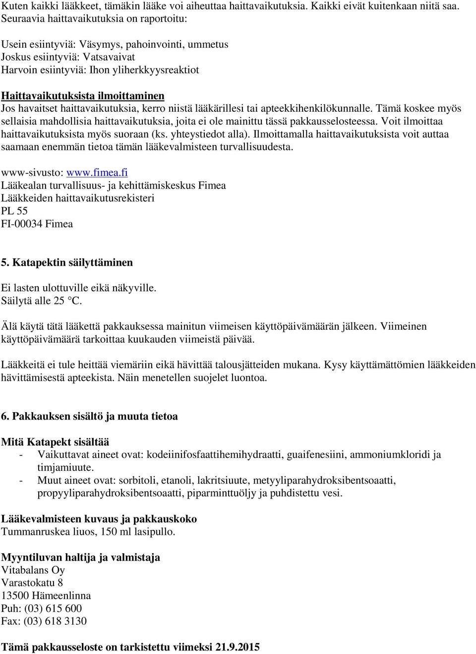 ilmoittaminen Jos havaitset haittavaikutuksia, kerro niistä lääkärillesi tai apteekkihenkilökunnalle.