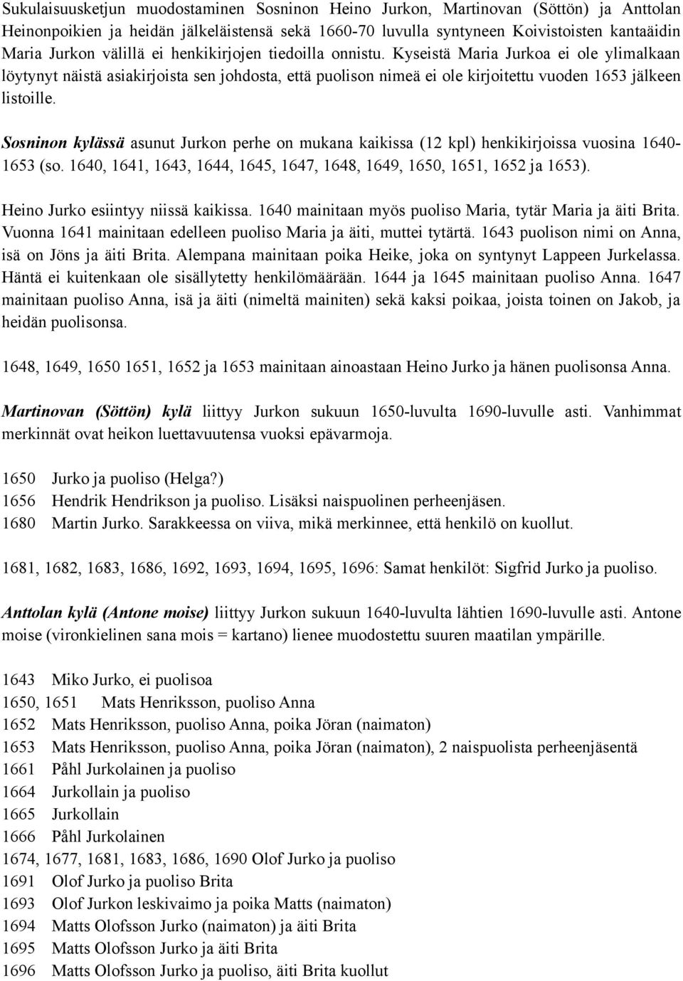 Sosninon kylässä asunut Jurkon perhe on mukana kaikissa (12 kpl) henkikirjoissa vuosina 1640-1653 (so. 1640, 1641, 1643, 1644, 1645, 1647, 1648, 1649, 1650, 1651, 1652 ja 1653).