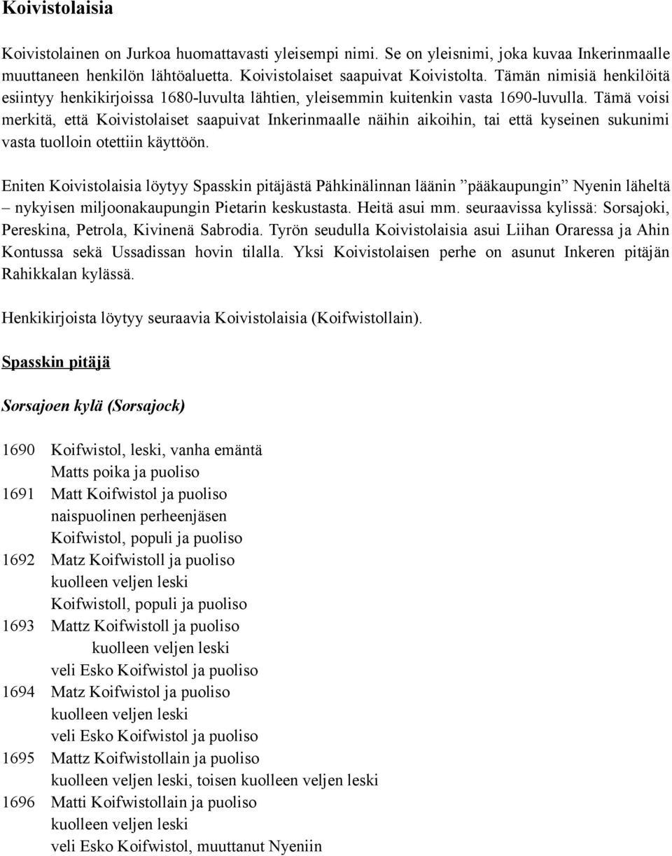 Tämä voisi merkitä, että Koivistolaiset saapuivat Inkerinmaalle näihin aikoihin, tai että kyseinen sukunimi vasta tuolloin otettiin käyttöön.