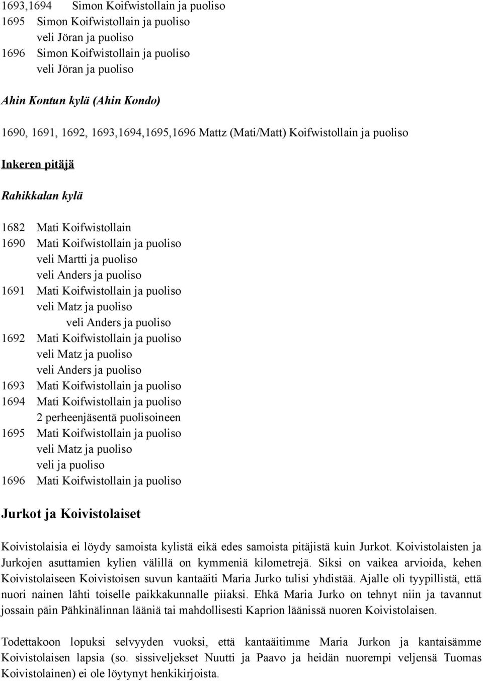 Anders ja puoliso 1691 Mati Koifwistollain ja puoliso veli Anders ja puoliso 1692 Mati Koifwistollain ja puoliso veli Anders ja puoliso 1693 Mati Koifwistollain ja puoliso 1694 Mati Koifwistollain ja