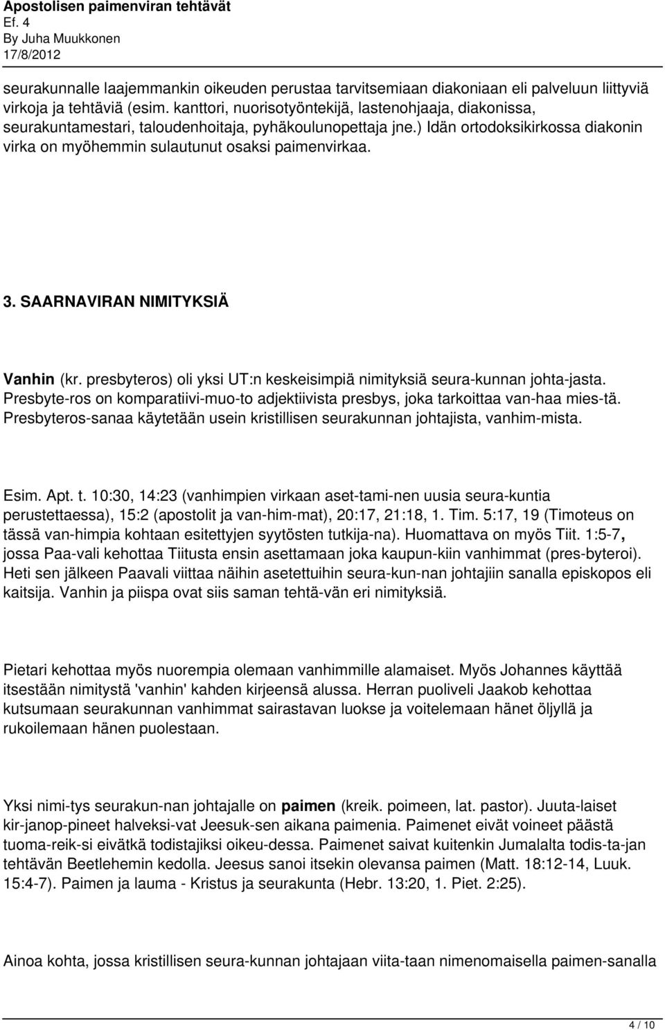 3. SAARNAVIRAN NIMITYKSIÄ Vanhin (kr. presbyteros) oli yksi UT:n keskeisimpiä nimityksiä seura kunnan johta jasta.