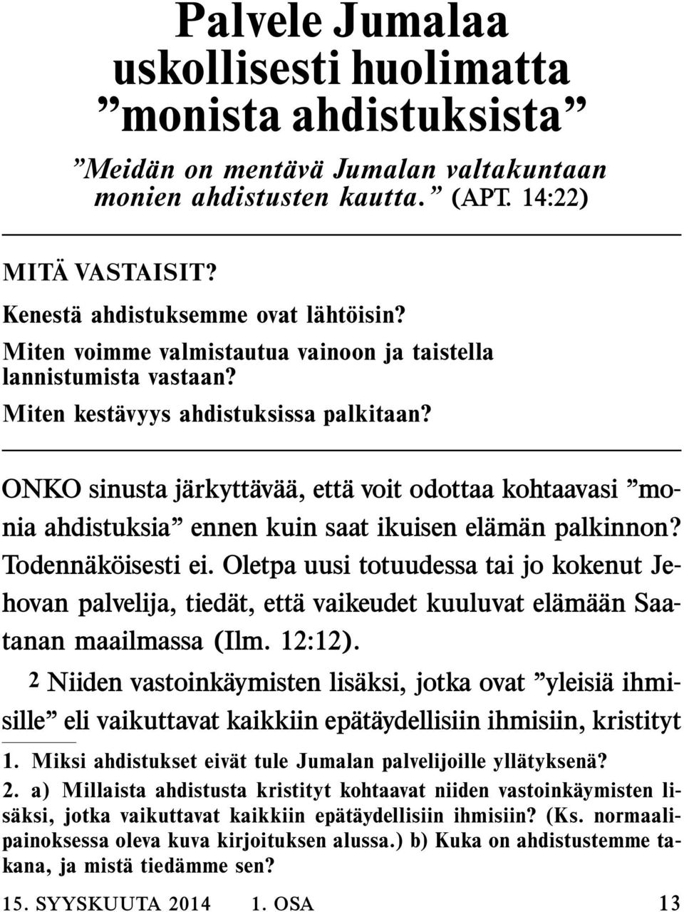 ONKO sinusta j arkytt av a a, ett a voit odottaa kohtaavasi monia ahdistuksia ennen kuin saat ikuisen el am an palkinnon? Todenn ak oisesti ei.