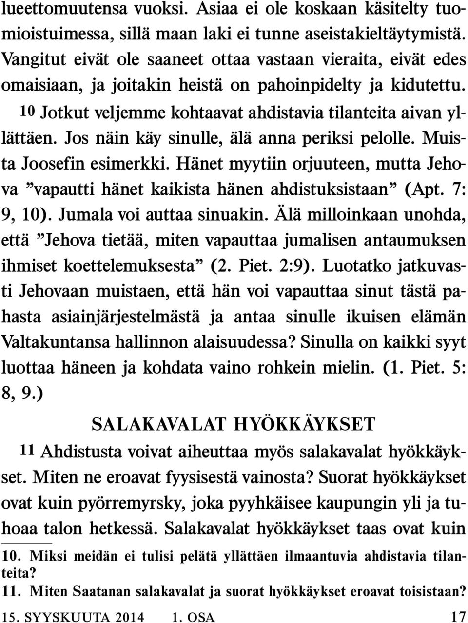 Jos nain kay sinulle, alaannaperiksipelolle.muis- ta Joosefin esimerkki. H anet myytiin orjuuteen, mutta Jehova vapautti hanet kaikista hanen ahdistuksistaan (Apt. 7: 9, 10).