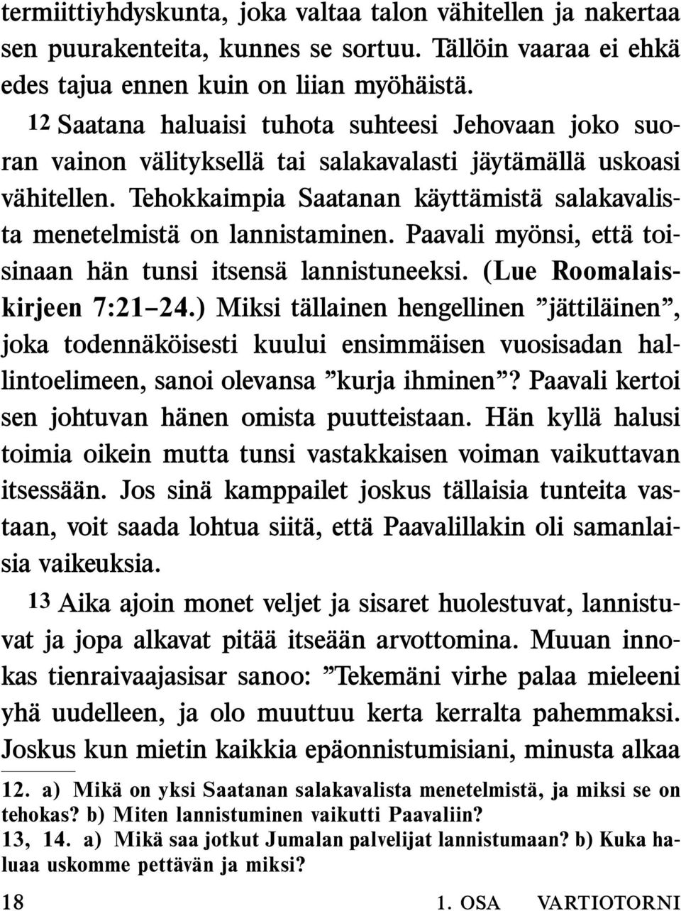 Tehokkaimpia Saatanan k aytt amist a salakavalista menetelmist a on lannistaminen. Paavali my onsi, ett atoisinaan h an tunsi itsens a lannistuneeksi. (Lue Roomalaiskirjeen 7:21 24.