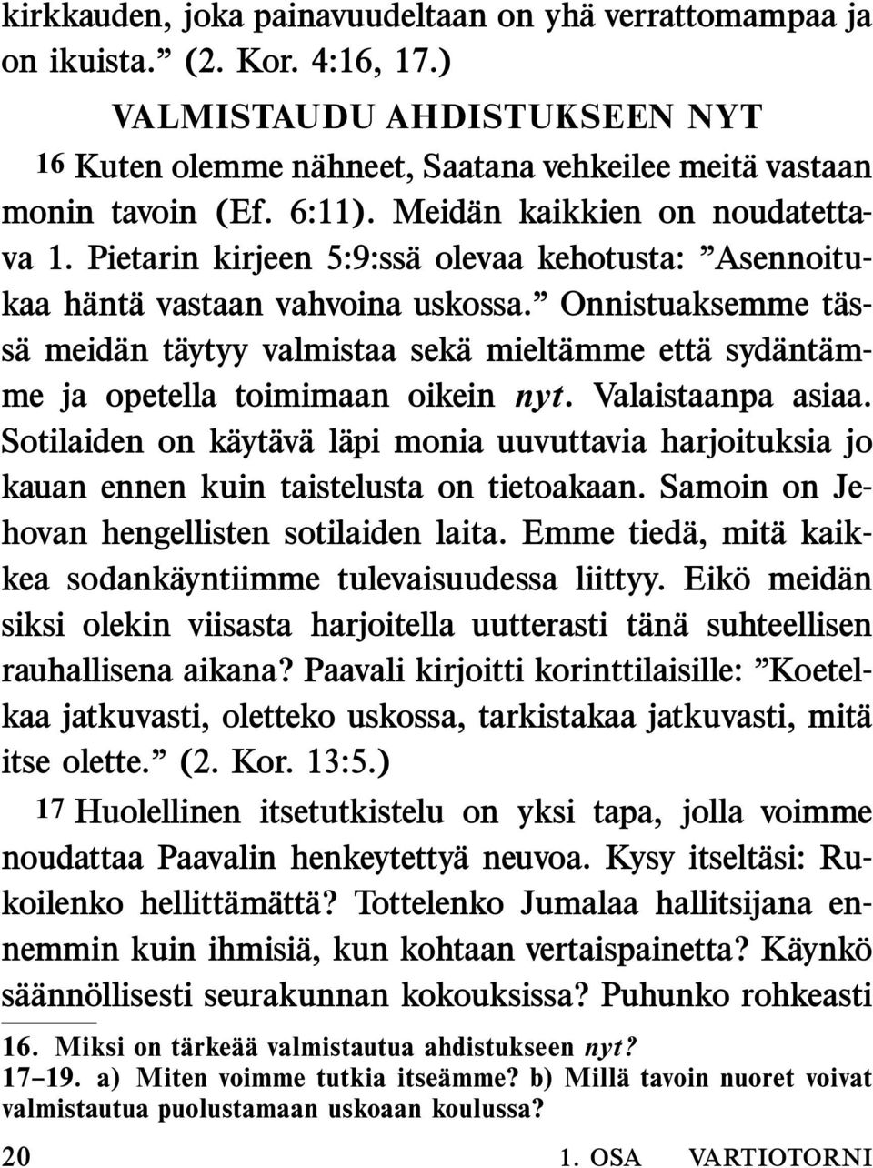 Onnistuaksemme tas- sameid an taytyy valmistaa seka mieltamme ettasyd antam- me ja opetella toimimaan oikein nyt. Valaistaanpa asiaa.