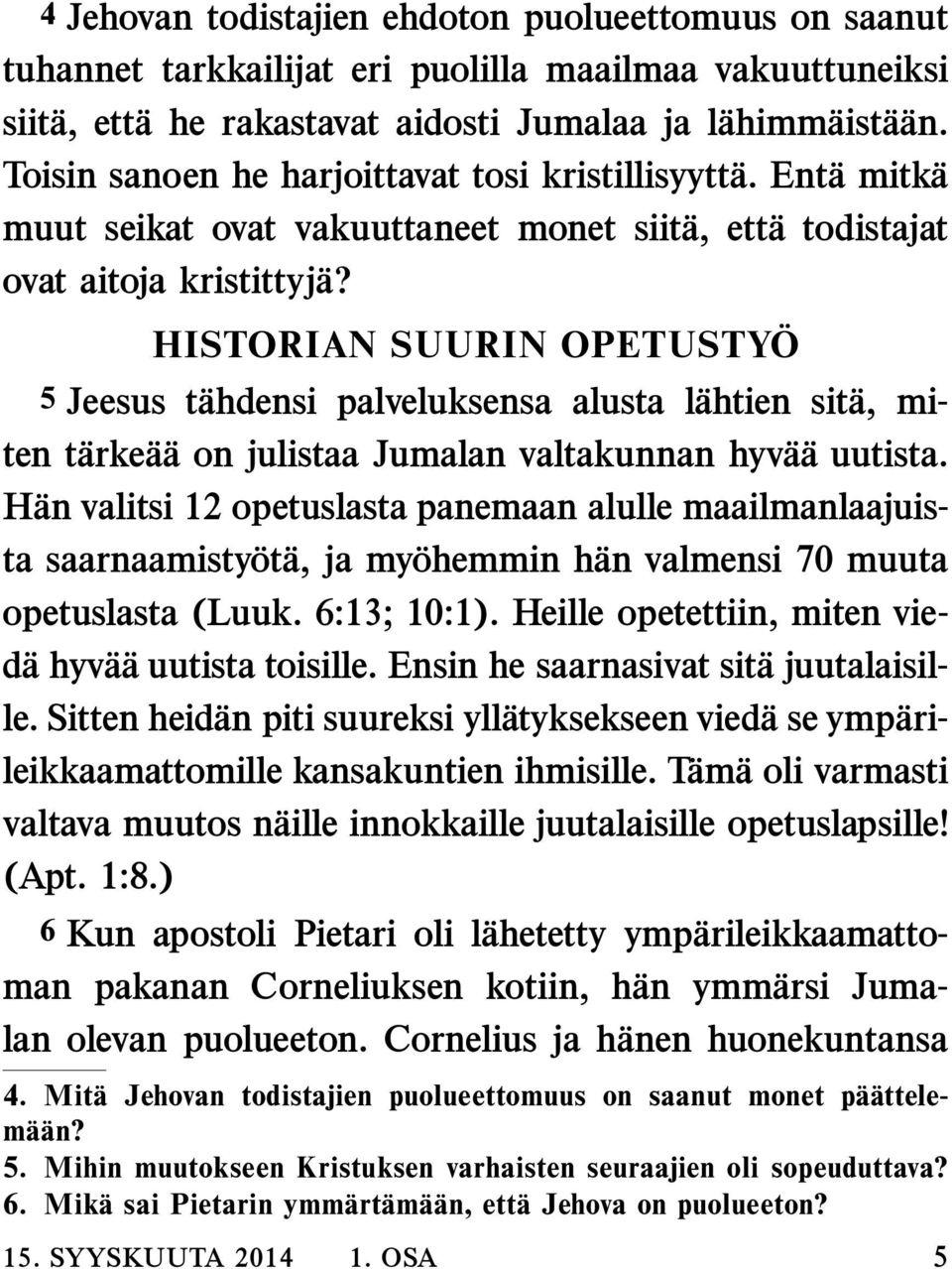 HISTORIAN SUURIN OPETUSTY O 5 Jeesus t ahdensi palveluksensa alusta l ahtien sit a, miten t arke a a on julistaa Jumalan valtakunnan hyv a a uutista.