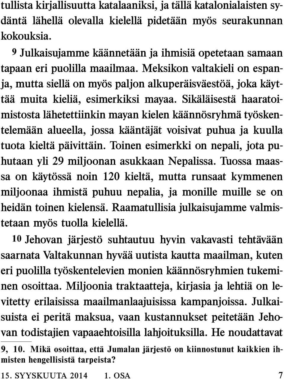 Meksikon valtakieli on espanja, mutta siell aonmy os paljon alkuper aisv aest o a, joka k aytt a a muita kieli a, esimerkiksi mayaa.