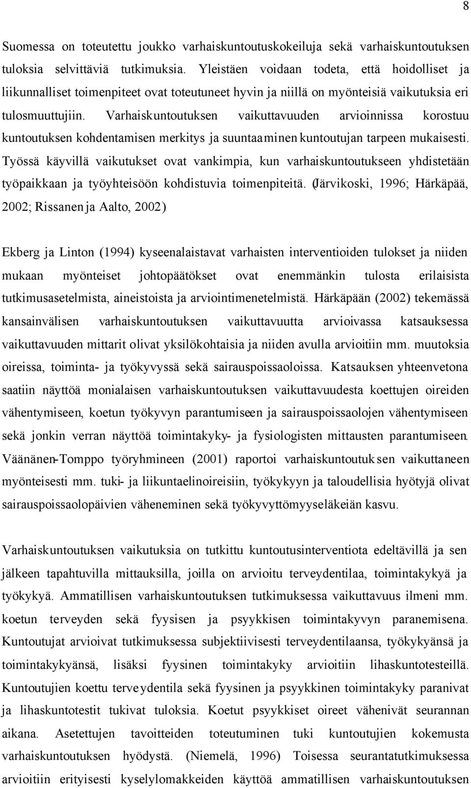 Varhaiskuntoutuksen vaikuttavuuden arvioinnissa korostuu kuntoutuksen kohdentamisen merkitys ja suuntaaminen kuntoutujan tarpeen mukaisesti.