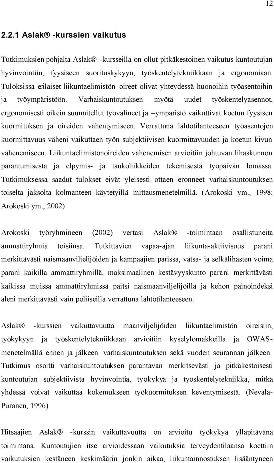 Varhaiskuntoutuksen myötä uudet työskentelyasennot, ergonomisesti oikein suunnitellut työvälineet ja ympäristö vaikuttivat koetun fyysisen kuormituksen ja oireiden vähentymiseen.