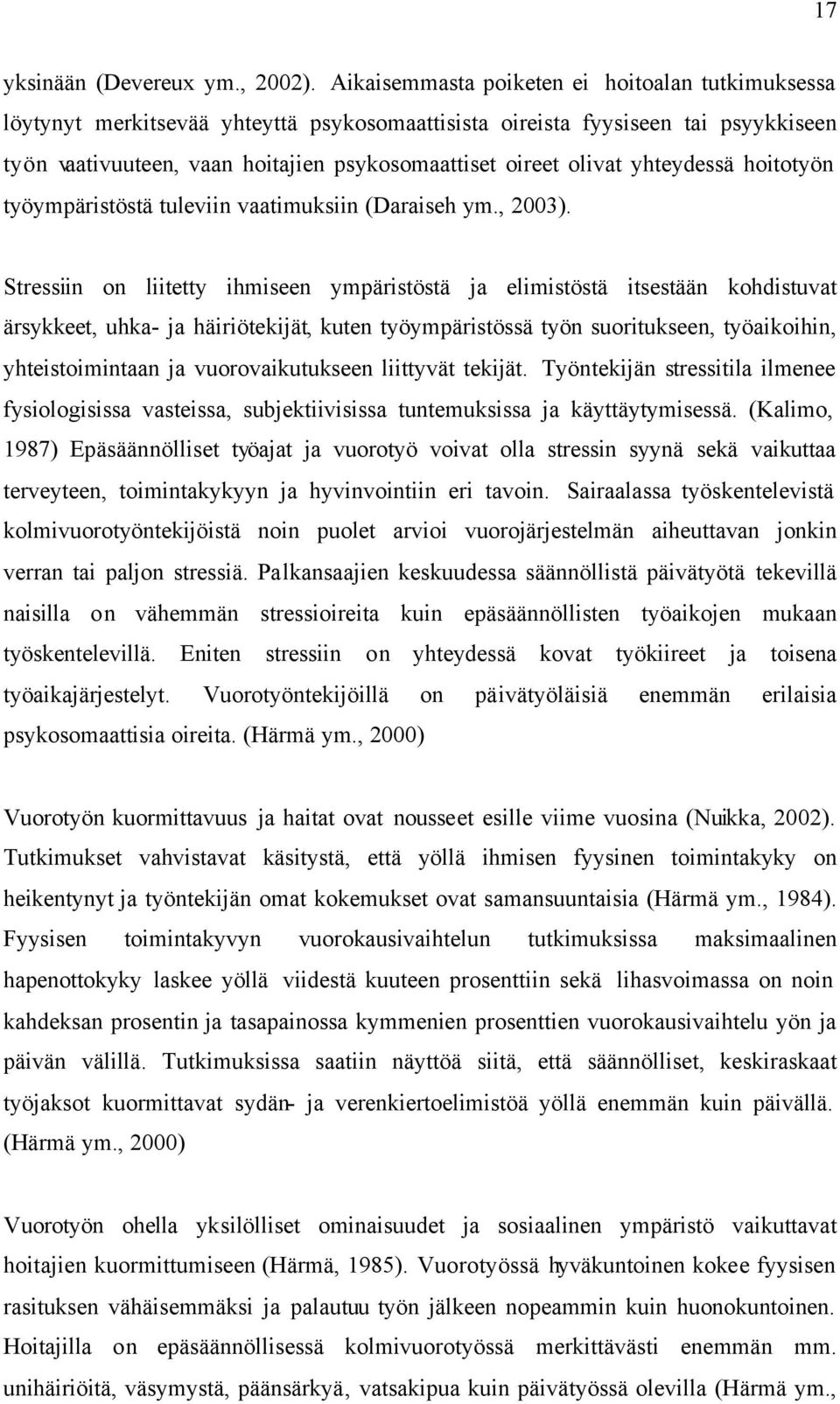 yhteydessä hoitotyön työympäristöstä tuleviin vaatimuksiin (Daraiseh ym., 2003).