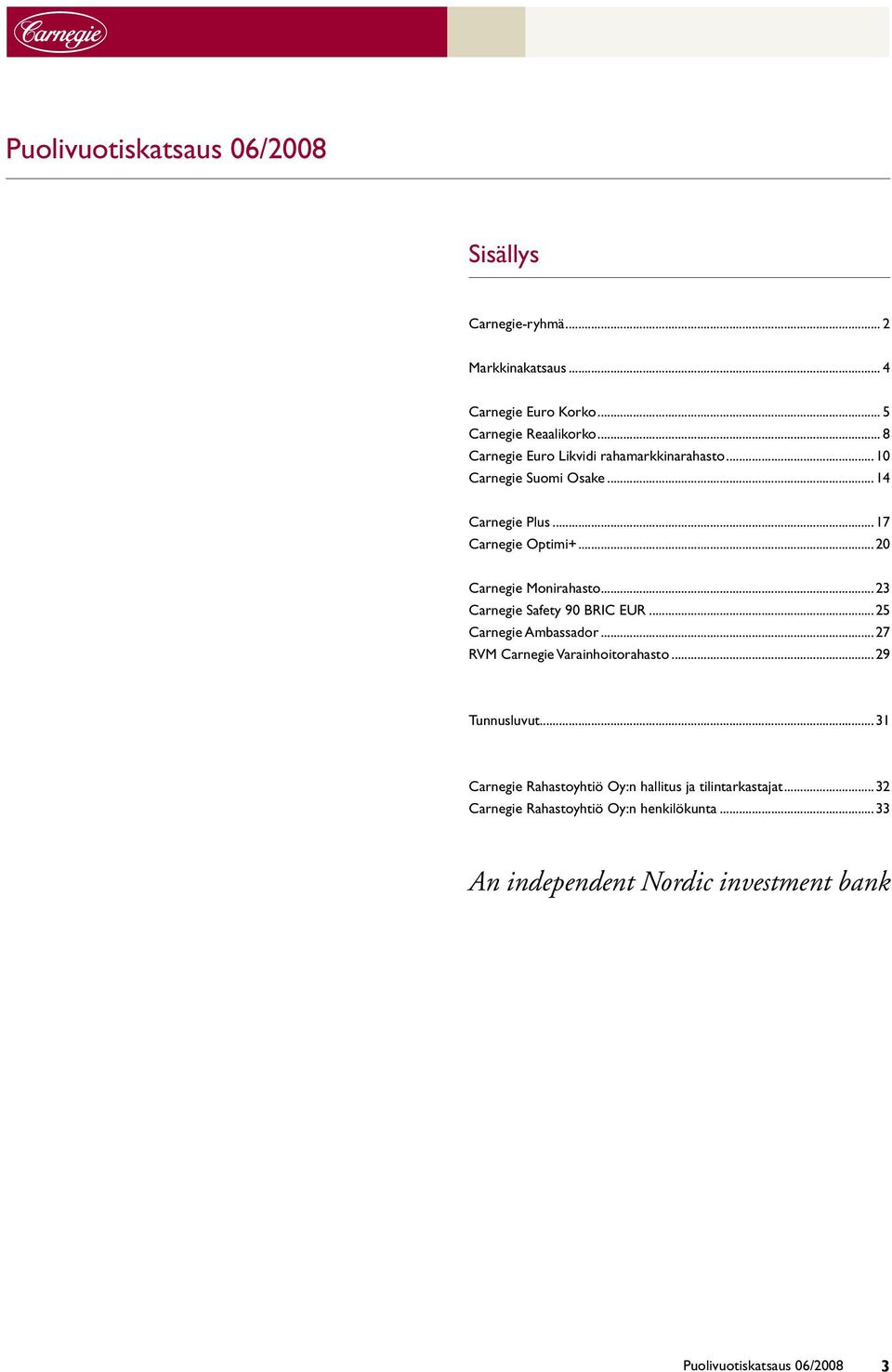 ..20 Carnegie Monirahasto...23 Carnegie Safety 90 BRIC EUR...25 Carnegie Ambassador...27 RVM Carnegie Varainhoitorahasto.