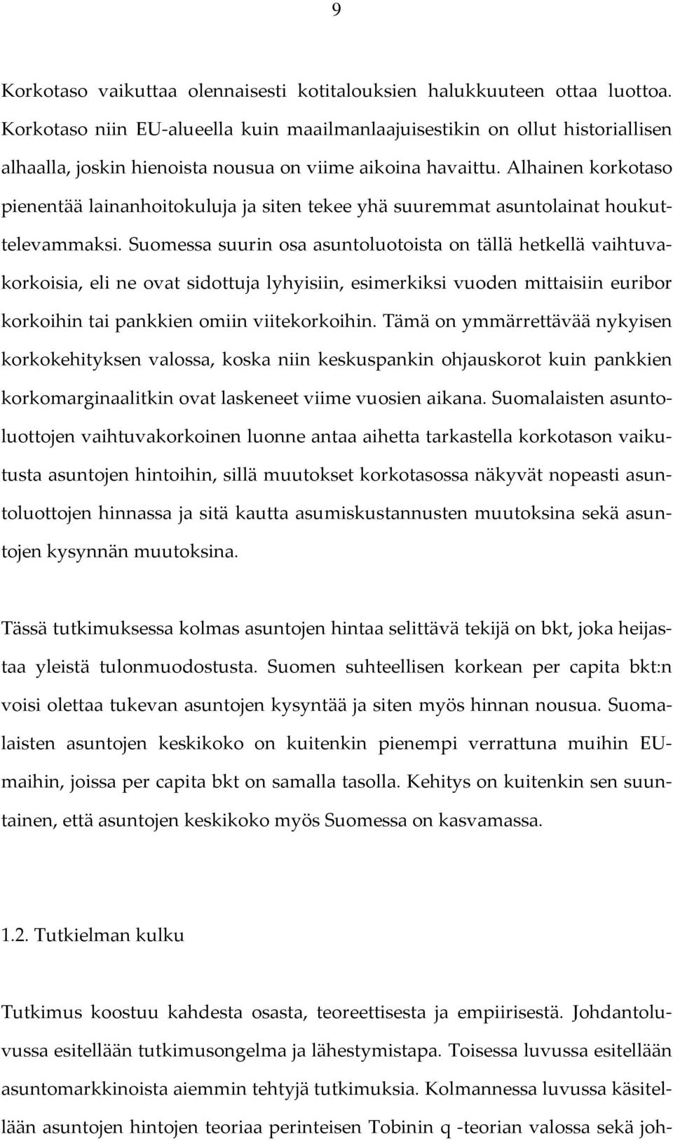 Alhainen korkotaso pienentää lainanhoitokuluja ja siten tekee yhä suuremmat asuntolainat houkuttelevammaksi.