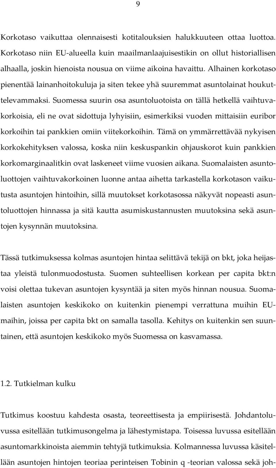 Alhainen korkotaso pienentää lainanhoitokuluja ja siten tekee yhä suuremmat asuntolainat houkuttelevammaksi.