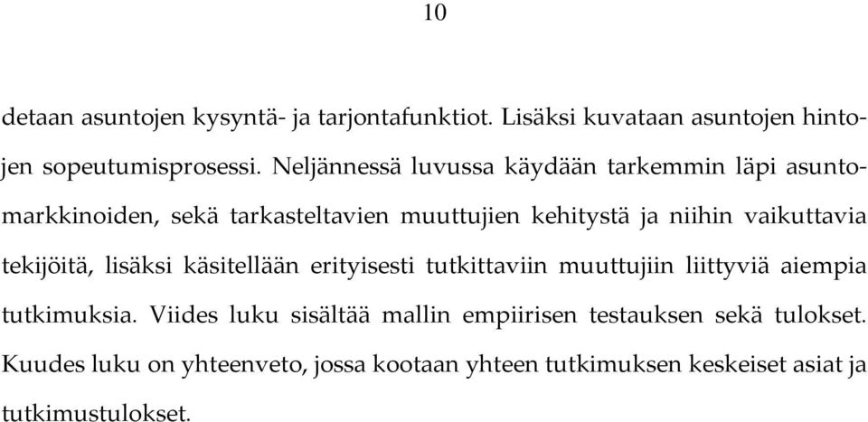 vaikuttavia tekijöitä, lisäksi käsitellään erityisesti tutkittaviin muuttujiin liittyviä aiempia tutkimuksia.