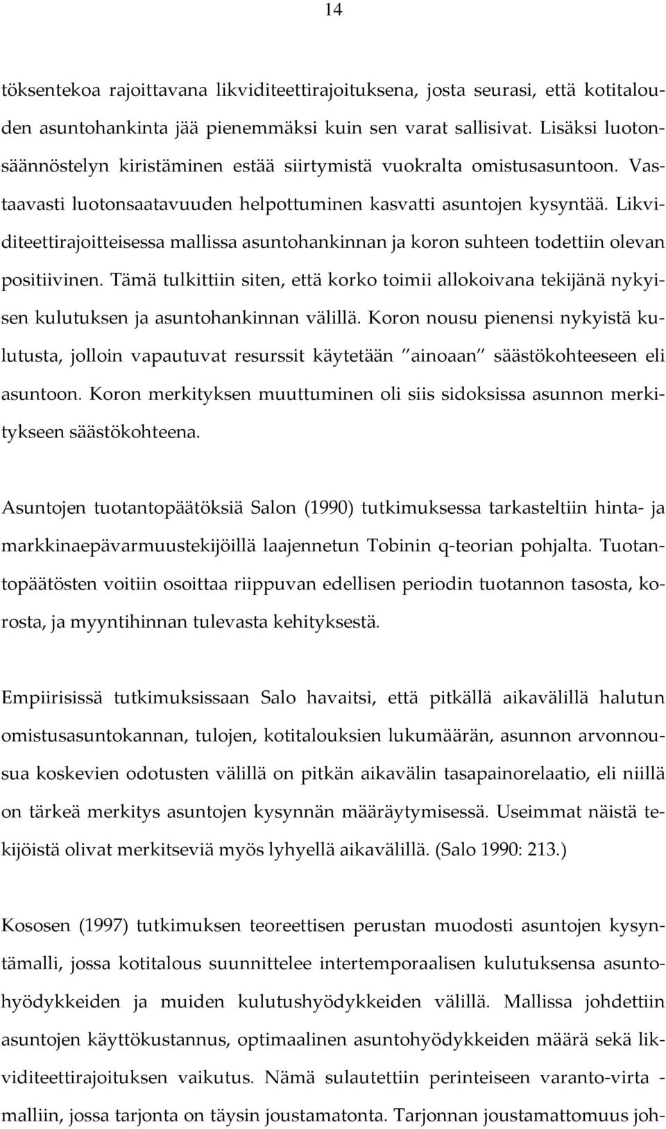 Likviditeettirajoitteisessa mallissa asuntohankinnan ja koron suhteen todettiin olevan positiivinen.