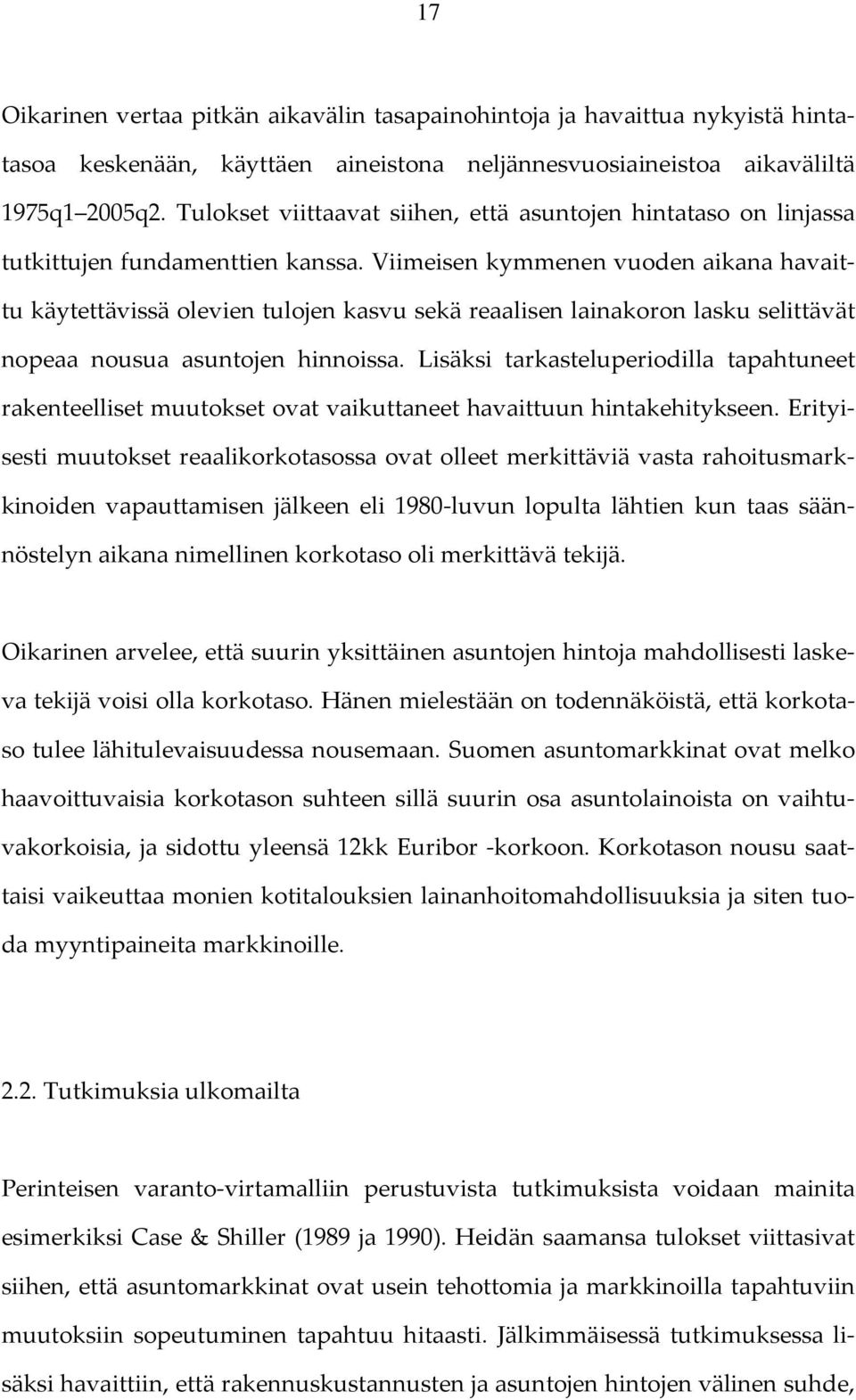 Viimeisen kymmenen vuoden aikana havaittu käytettävissä olevien tulojen kasvu sekä reaalisen lainakoron lasku selittävät nopeaa nousua asuntojen hinnoissa.