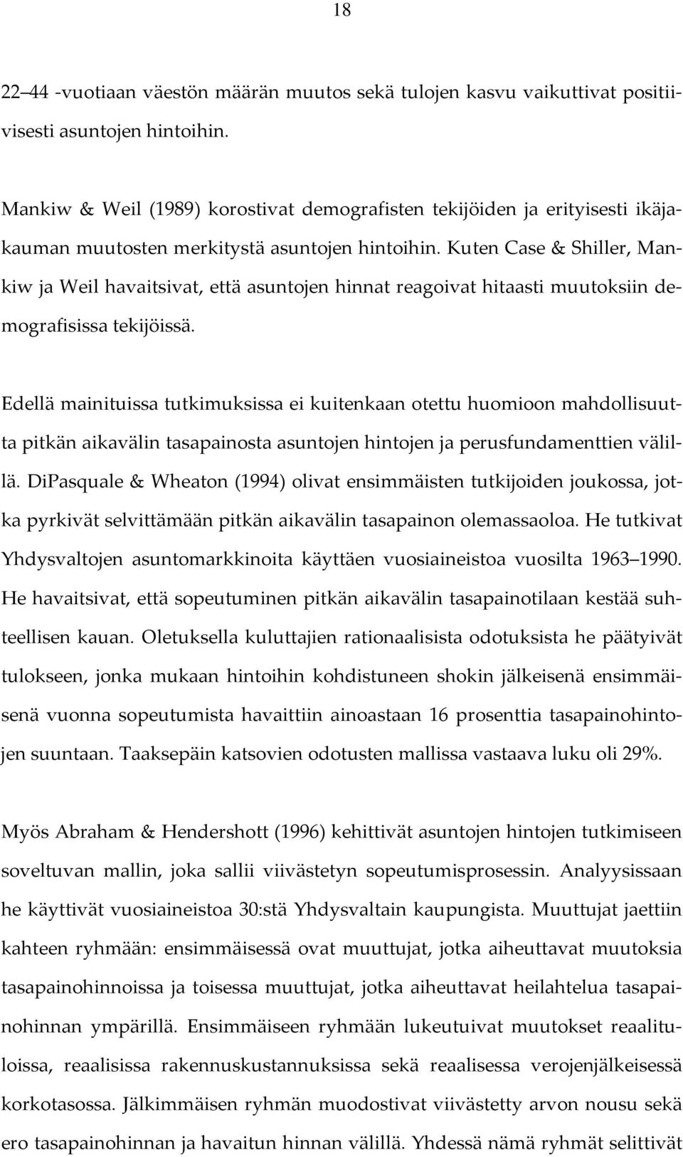 Kuten Case & Shiller, Mankiw ja Weil havaitsivat, että asuntojen hinnat reagoivat hitaasti muutoksiin demografisissa tekijöissä.