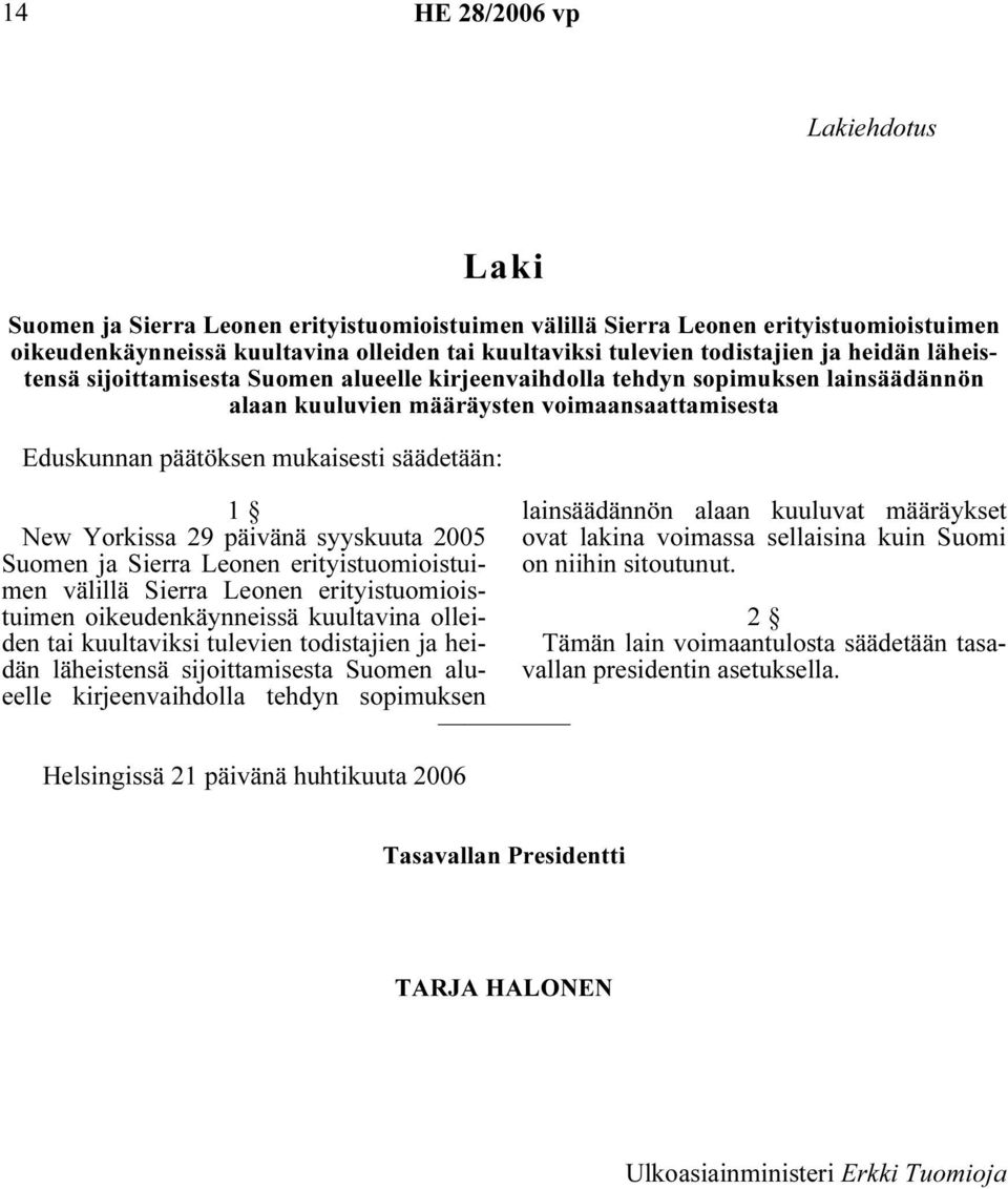 Yorkissa 29 päivänä syyskuuta 2005 Suomen ja Sierra Leonen erityistuomioistuimen välillä Sierra Leonen erityistuomioistuimen oikeudenkäynneissä kuultavina olleiden tai kuultaviksi tulevien