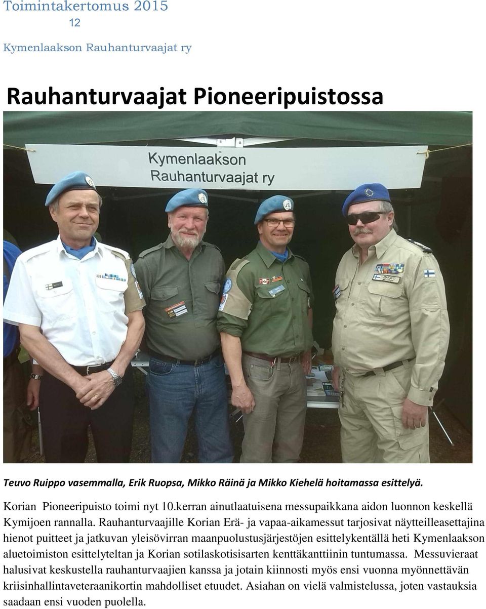 Rauhanturvaajille Korian Erä- ja vapaa-aikamessut tarjosivat näytteilleasettajina hienot puitteet ja jatkuvan yleisövirran maanpuolustusjärjestöjen esittelykentällä heti Kymenlaakson