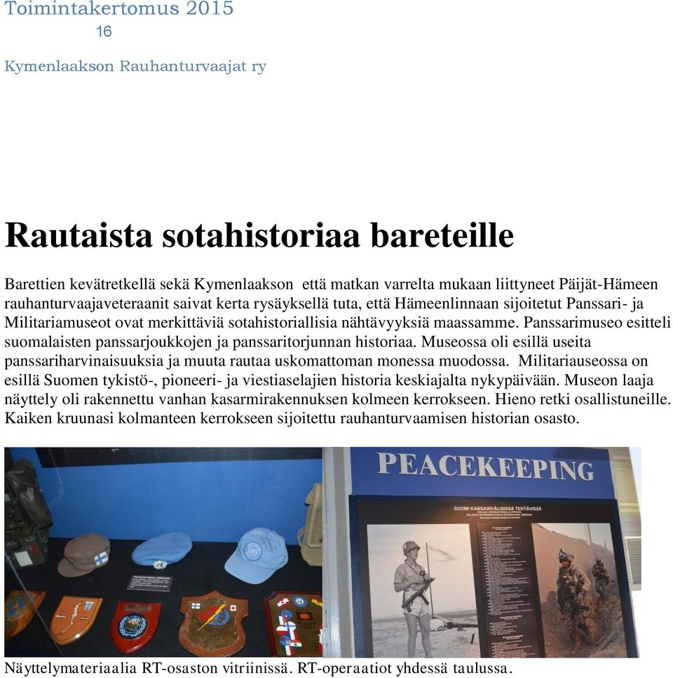 Museossa oli esillä useita panssariharvinaisuuksia ja muuta rautaa uskomattoman monessa muodossa.