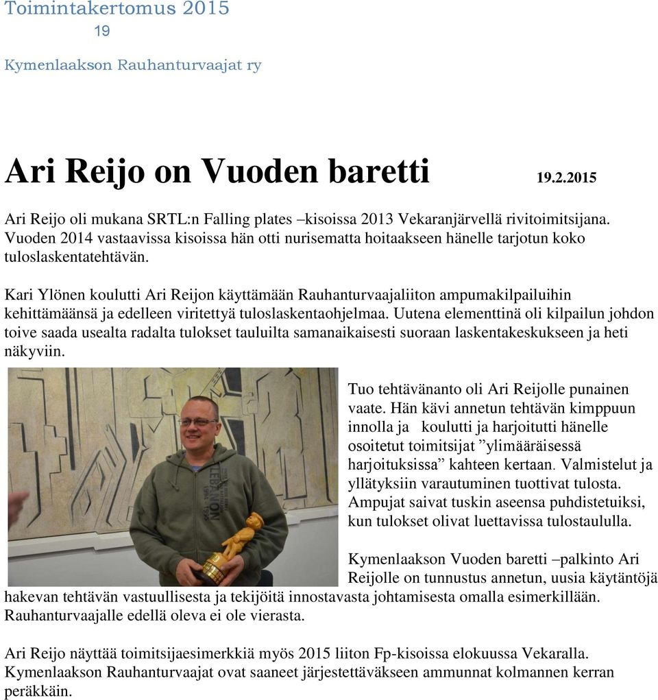 Kari Ylönen koulutti Ari Reijon käyttämään Rauhanturvaajaliiton ampumakilpailuihin kehittämäänsä ja edelleen viritettyä tuloslaskentaohjelmaa.