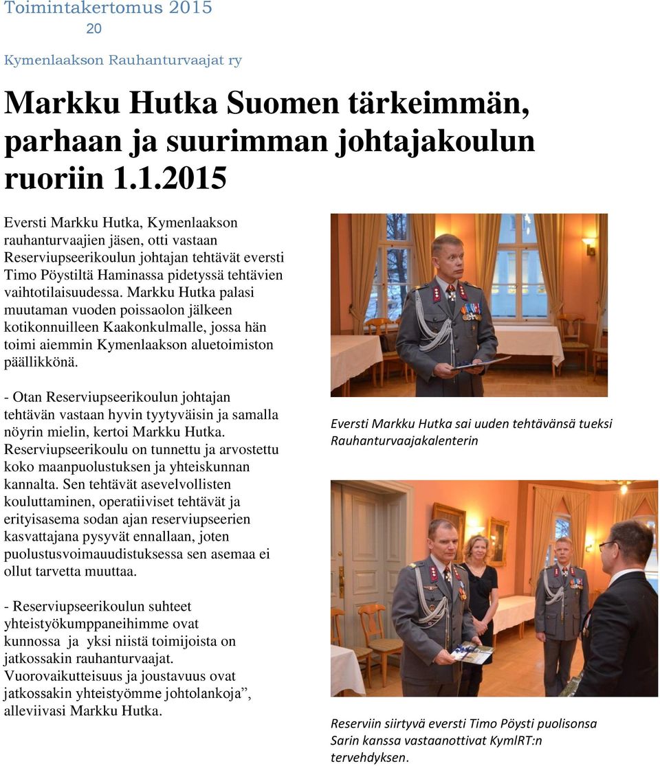 Markku Hutka palasi muutaman vuoden poissaolon jälkeen kotikonnuilleen Kaakonkulmalle, jossa hän toimi aiemmin Kymenlaakson aluetoimiston päällikkönä.