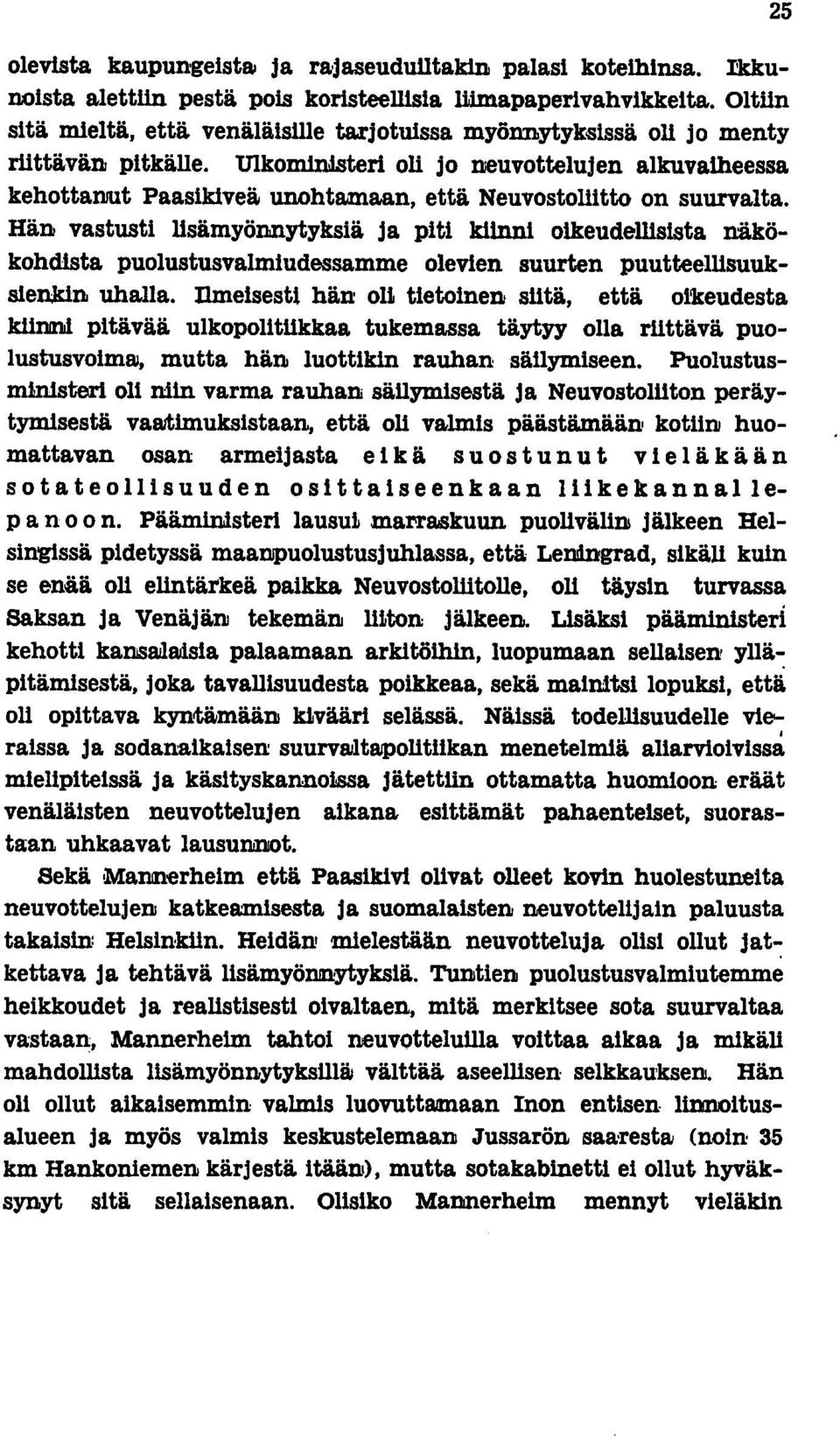 UlkominlBteri oli jo neuvottelujen alkuvaiheessa kehottaoot Paasikiveä unohtamaan, että Neuvostoliitto on suurvalta.