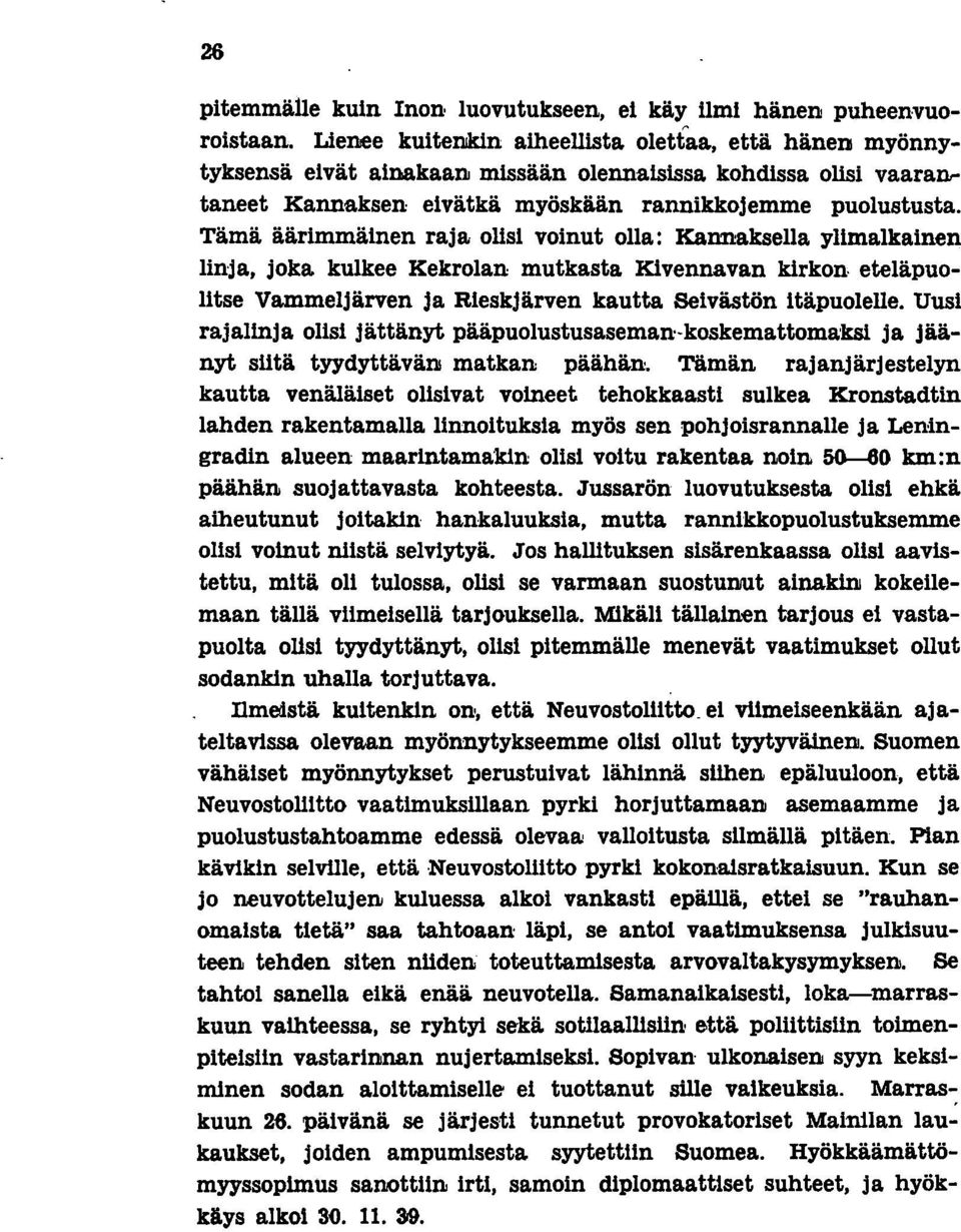 Tämä äärimmäinen raja olisi voinut olla: Kannaksella ylimalkainen linja, joka kulkee Kekrolan mutkasta Kivennavan kirkon eteläpuolitse Vammeljärven ja Rieskjärven kautta Seivästön itäpuolelle.