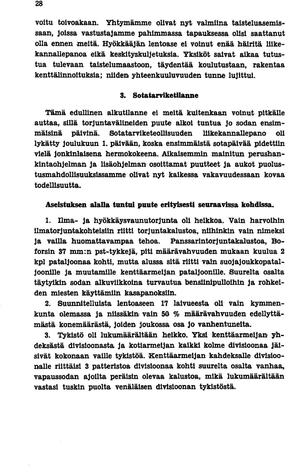 Yksiköt saivat aikaa tutustua tulevaan taistelumaastoon, täydentää koulutustaan, rakentaa kenttälinnoltuksla; niiden yhteenkuuluvuuden tunne lujlttul. 3.