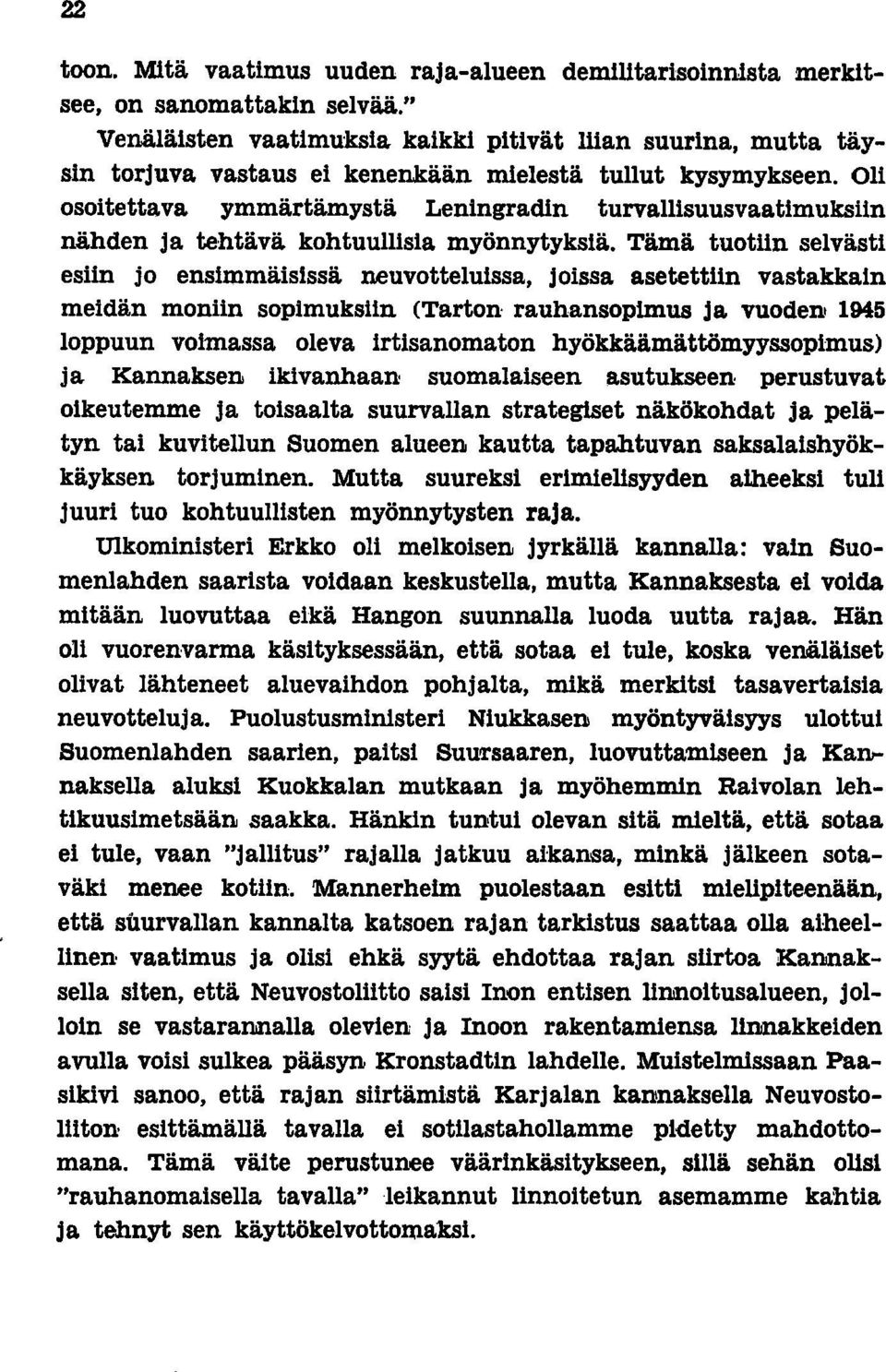 Oli osoitettava ymmärtämystä Leningradin turvallisuusvaatimuksiin nähden ja tehtävä kohtuullisia myönnytyksiä.