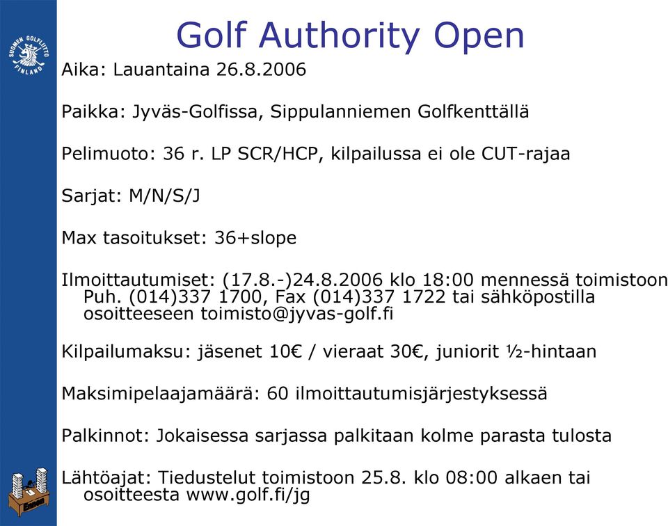 (014)337 1700, Fax (014)337 1722 tai sähköpostilla osoitteeseen toimisto@jyvas-golf.