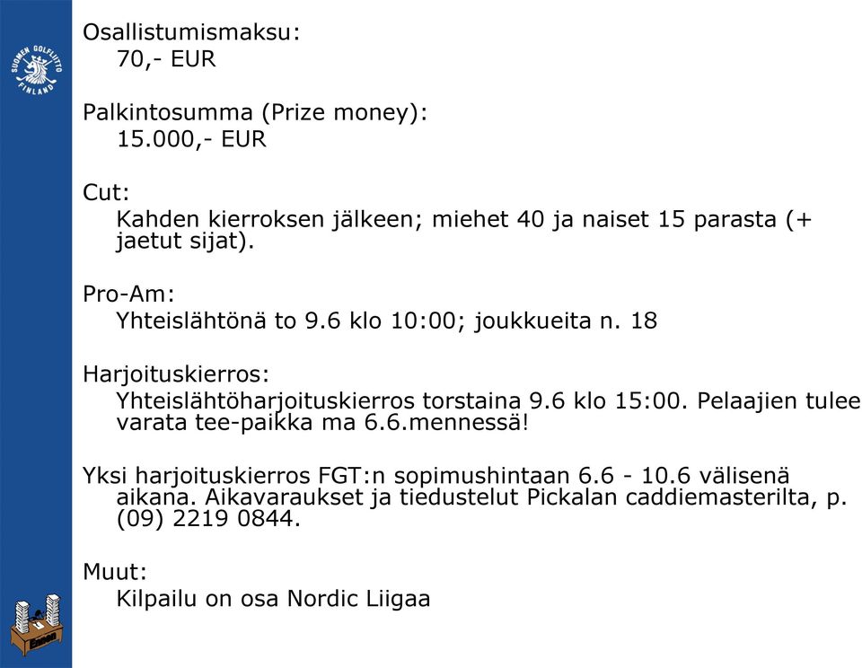 6 klo 10:00; joukkueita n. 18 Harjoituskierros: Yhteislähtöharjoituskierros torstaina 9.6 klo 15:00.