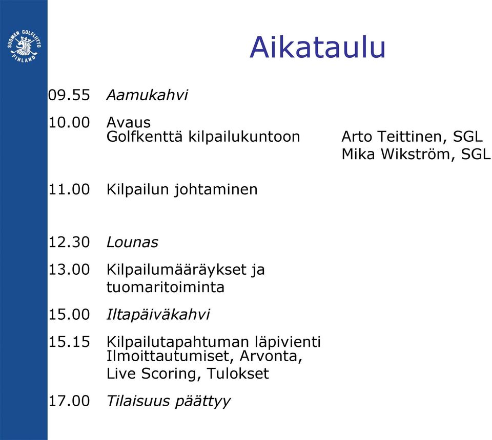 00 Kilpailun johtaminen 12.30 Lounas 13.