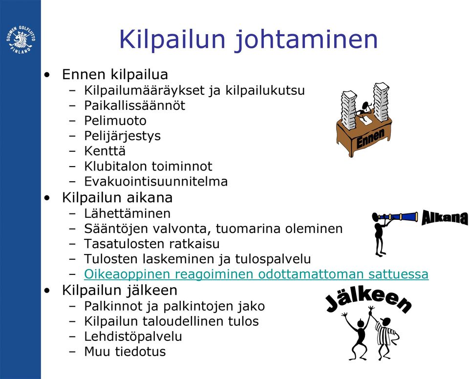 valvonta, tuomarina oleminen Tasatulosten ratkaisu Tulosten laskeminen ja tulospalvelu Oikeaoppinen reagoiminen