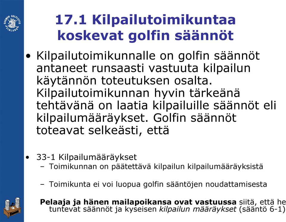 Golfin säännöt toteavat selkeästi, että 33-1 Kilpailumääräykset Toimikunnan on päätettävä kilpailun kilpailumääräyksistä Toimikunta ei voi