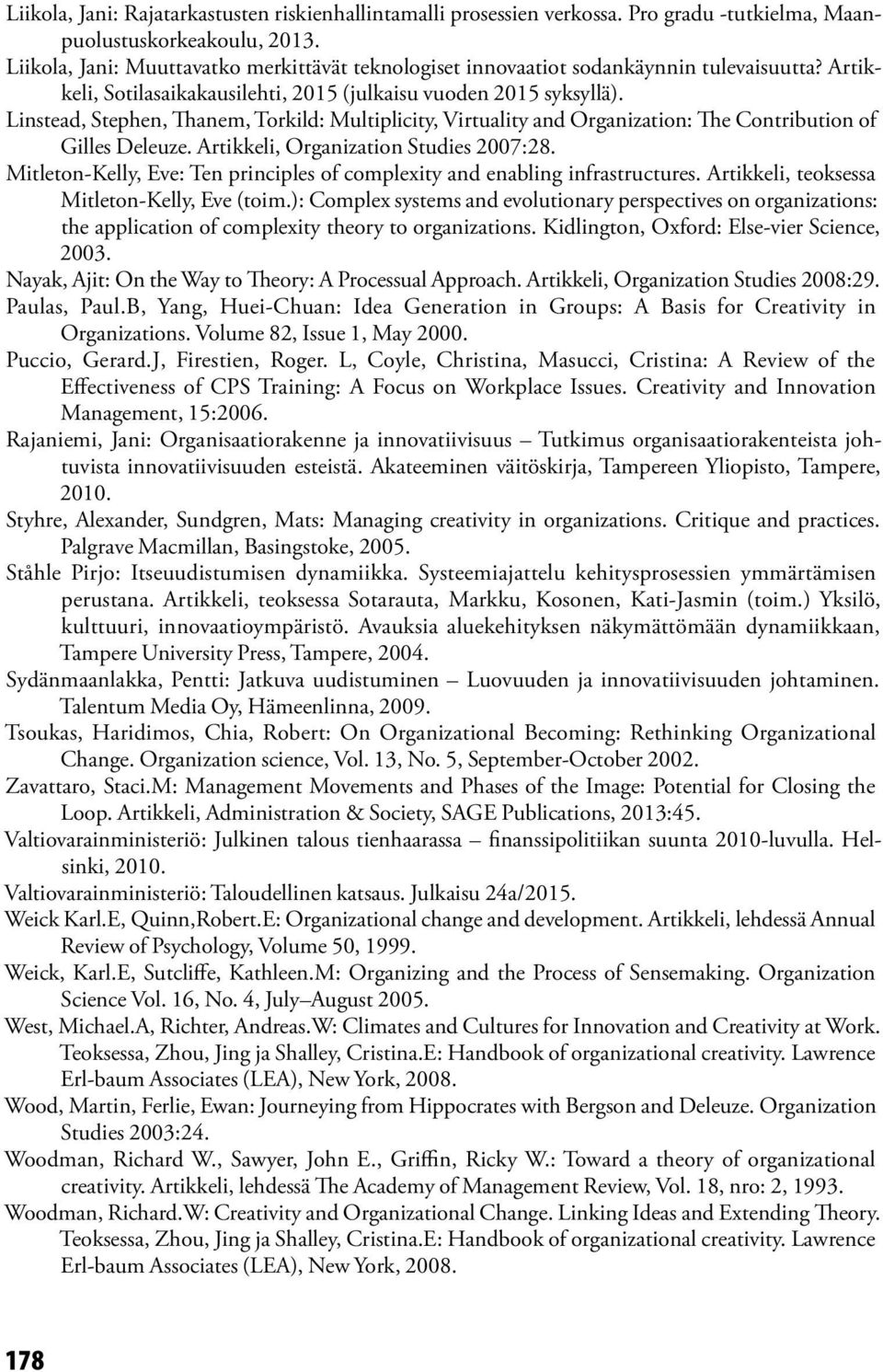 Linstead, Stephen, Thanem, Torkild: Multiplicity, Virtuality and Organization: The Contribution of Gilles Deleuze. Artikkeli, Organization Studies 2007:28.