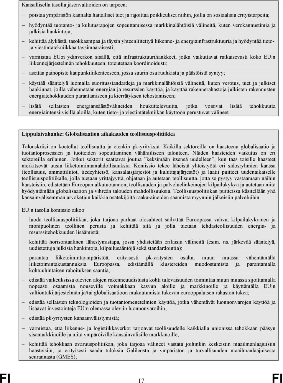 energiainfrastruktuuria ja hyödyntää tietoja viestintätekniikkaa täysimääräisesti; varmistaa EU:n ydinverkon sisällä, että infrastruktuurihankkeet, jotka vaikuttavat ratkaisevasti koko EU:n