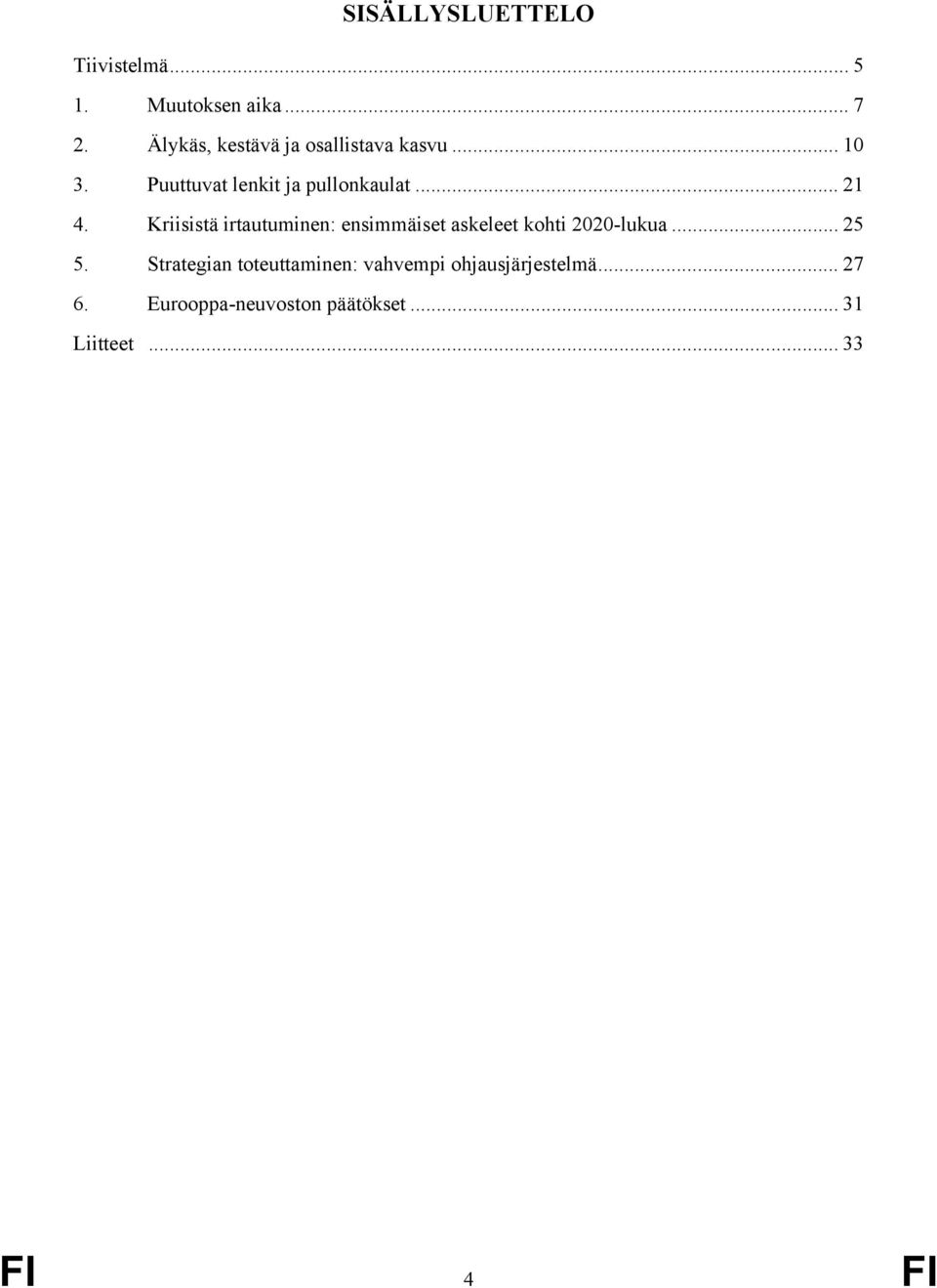 Kriisistä irtautuminen: ensimmäiset askeleet kohti 2020-lukua... 25 5.