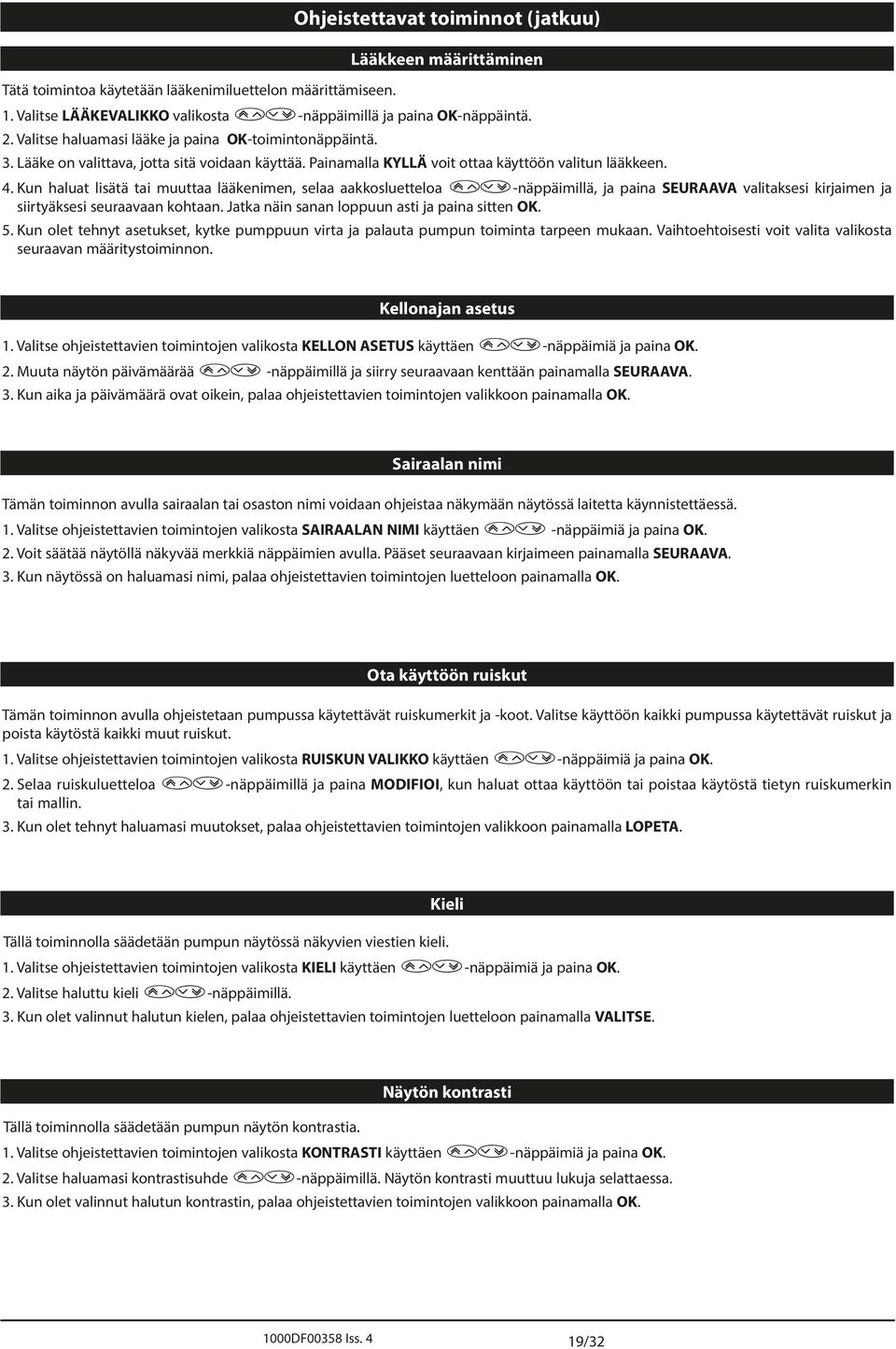 Kun haluat lisätä tai muuttaa lääkenimen, selaa aakkosluetteloa f-näppäimillä, ja paina SEURV valitaksesi kirjaimen ja siirtyäksesi seuraavaan kohtaan.