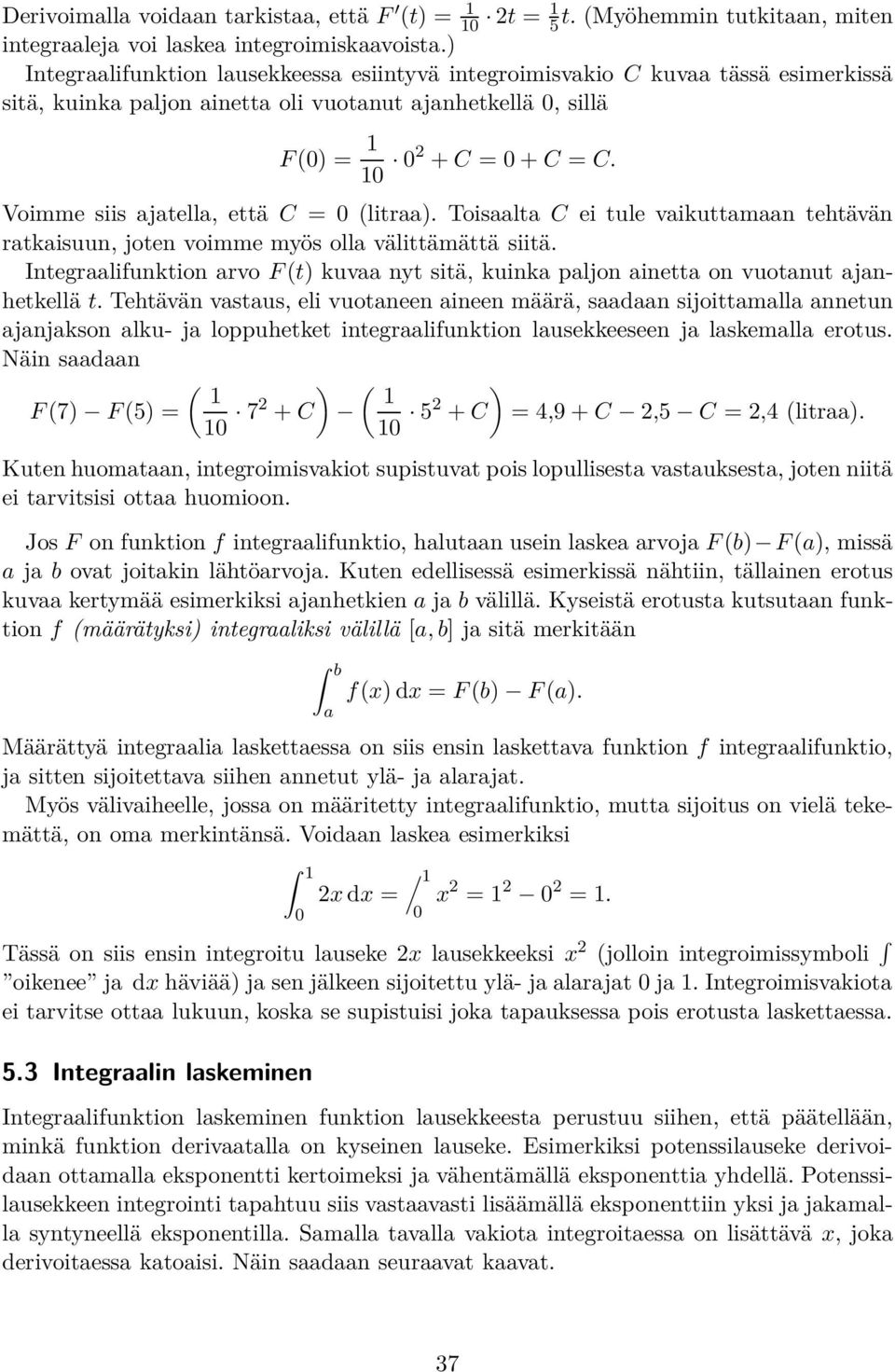 Toisl C ei ule vikumn ehävän rkisuun, joen voimme myös oll väliämää siiä. Inegrlifunkion rvo F() kuv ny siä, kuink pljon ine on vuonu jnhekellä.